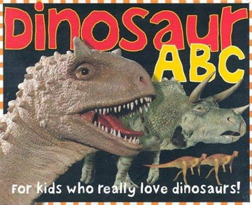 Dinosaur ABC: for kids who really love dinosaurs!