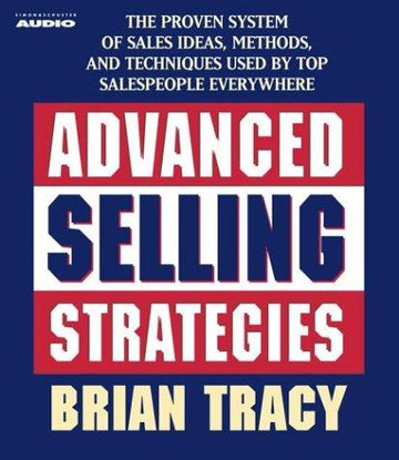 Advanced Selling Strategies: The Proven System Practiced By Top Salespeople Everywhere (1 Audio Cassette)