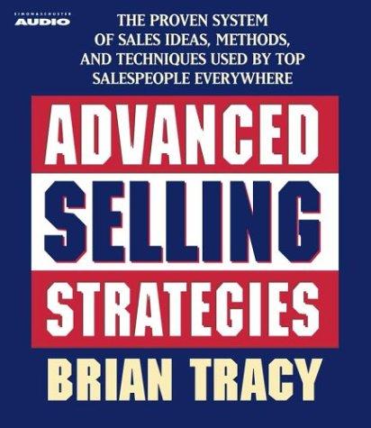 Advanced Selling Strategies: The Proven System Practiced By Top Salespeople Everywhere (1 Audio Cassette)