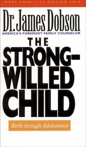 The Strong-Willed Child: birth through adolescence