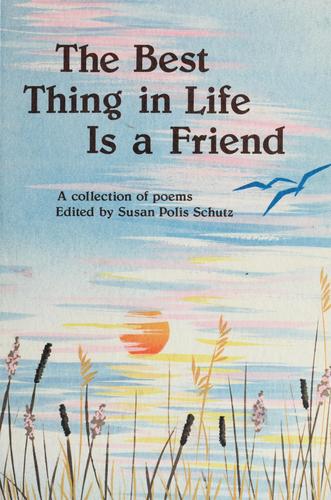 Best Thing In Life Is A Friend: A Collection of Poems