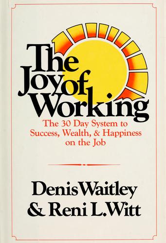 The Joy of Working: The 30 Day System to Success, Wealth, and Happiness on the Job