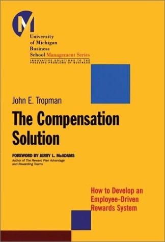 The Compensation Solution: How To Develop An Employee-Driven Rewards System