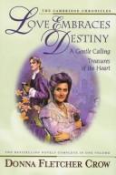 Love Embraces Destiny: A Gentle Calling Treasures Of The Heart (without dust jacket)