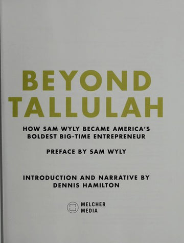 Beyond Tallulah: How Sam Wyly Became America's Boldest Big-Time Entrepreneur: how Sam Wyly became America's boldest big-time entrepreneur
