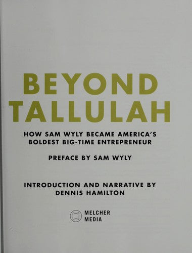 Beyond Tallulah: How Sam Wyly Became America's Boldest Big-Time Entrepreneur: how Sam Wyly became America's boldest big-time entrepreneur