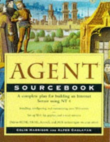 Agent Sourcebook: A Complete Guide To Desktop, Internet, And Intranet Agents