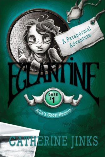 Eglantine: A Paranormal Adventure (Allie's Ghost Hunters Series)