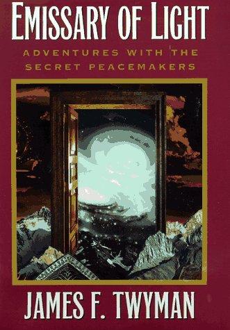 Emissary Of Light: My Adventures With The Secret Peacemakers