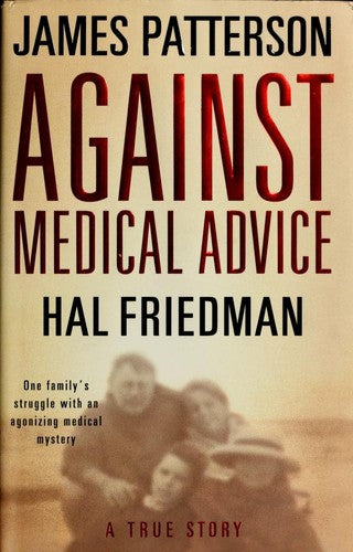 Against Medical Advice: One Family's Struggle With An Agonizing Medical Mystery (Not Eligible For Ay): a true story