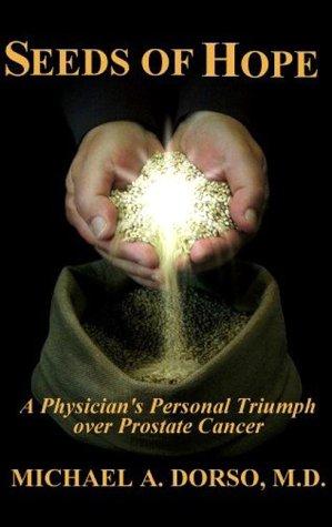 Seeds Of Hope: A Physician's Personal Triumph Over Prostate Cancer