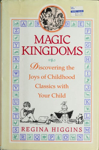 Magic Kingdoms: Discovering The Joys Of Childhood Classics With Your Child