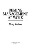 Deming Management At Work: Six Successful Companies that Use the Quality Principles of the World - Famous W. Edwards Deming