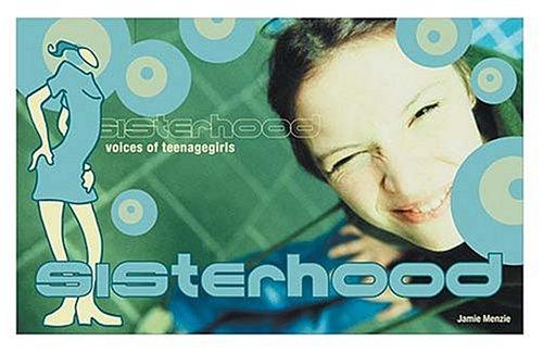 Sisterhood Voices Of Teenage Girls: voices of teenage girls