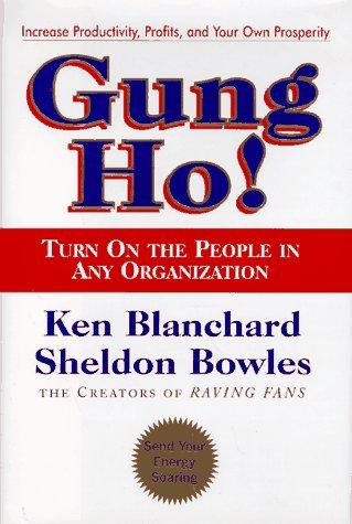 Gung Ho! Turn On The People In Any Organization