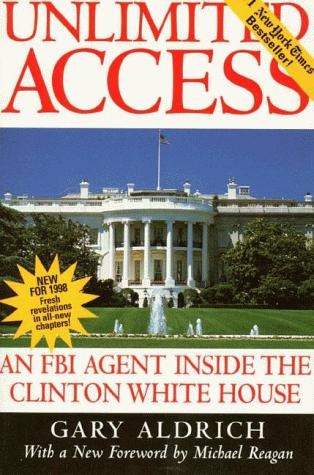 Unlimited Access: An FBI Agent Inside The Clinton White House: an FBI agent inside the Clinton White House