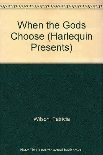 When The Gods Choose (Harlequin Presents, No 1198)