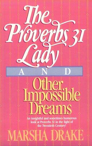 The Proverbs 31 Lady And Other Impossible Dreams