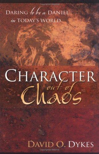 Character Out Of Chaos: Daring To Be A Daniel In Today's World