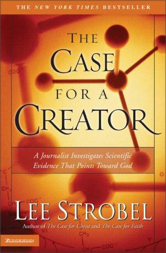 The Case For A Creator: A Journalist Investigates Scientific Evidence That Points Toward God: a journalist investigates scientific evidence that points toward God