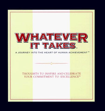 Whatever It Takes: A Journey Into The Heart Of Human Achievement : Thoughts To Inspire And Celebrate Your Commitment To Excellence (The Gift Of Inspiration Series)