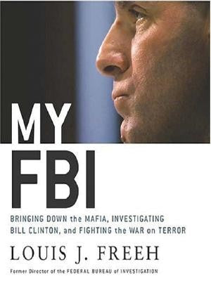 My Fbi: Bringing Down The Mafia, Investigating Bill Clinton, And Fighting The War On Terror