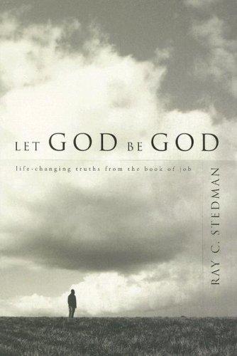Let God Be God: life-changing truths from the book of Job