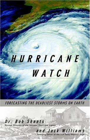 Hurricane Watch: Forecasting The Deadliest Storms On Earth: forecasting the deadliest storms on earth