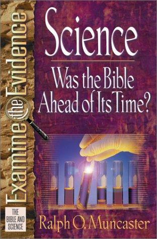 Science: Was The Bible Ahead Of Its Time? (Muncaster, Ralph O. Examine The Evidence Series)