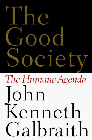The Good Society: The Humane Agenda: the humane agenda