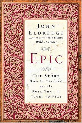 Epic The Story God Is Telling And The Role That Is Yours To Play
