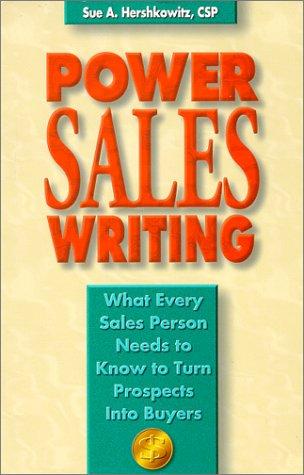 Power Sales Writing: What Every Sales Person Needs To Know To Turn Prospects Into Buyers: What Every Sales Person Needs to Know to Turn Prospects Into Buyers
