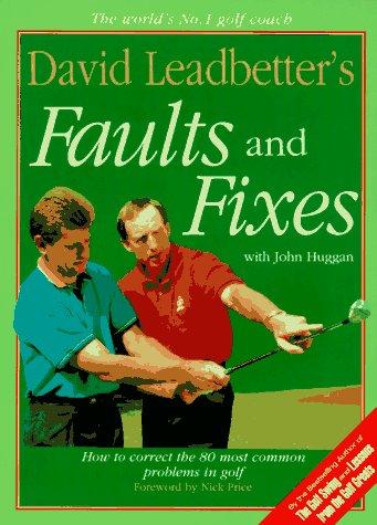 David Leadbetter's Faults And Fixes: How To Correct The 80 Most Common Problems In Golf