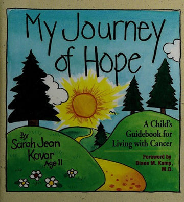 My Journey Of Hope: A Child's Guidebook For Living With Cancer: a child's guidebook for living with cancer