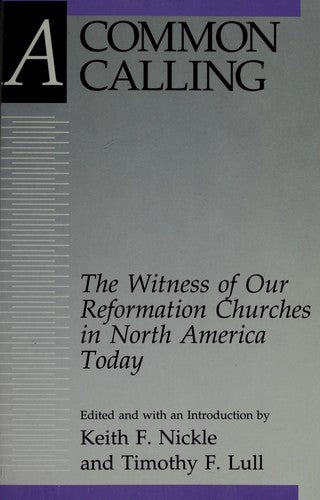A Common Calling: The Witness Of Our Reformation Churches In North America Today : The Report Of The Lutheran-Reformed Committee For Theological Con