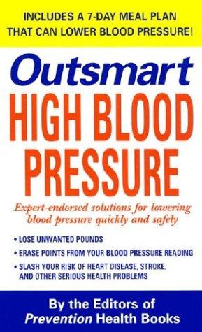 Outsmart High Blood Pressure: Expert-Endorsed Solutions For Lowering Blood Pressure Quickly And Safely