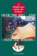 Over The Hill-- And Into The Woods!: a senior's guide to the great outdoors