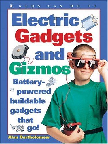 Electric Gadgets And Gizmos: Battery-Powered Buildable Gadgets That Go! (Kids Can Do It)