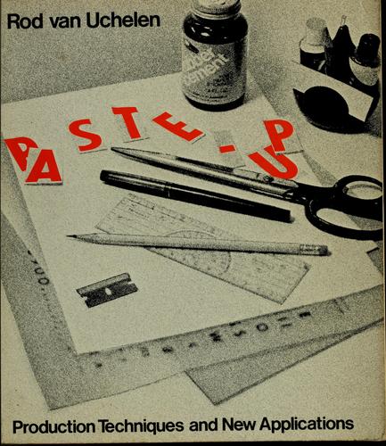 Paste-Up: Production Techniques And New Applications: production techniques and new applications