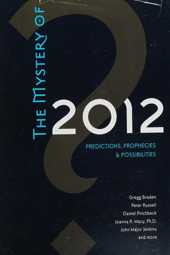 The Mystery Of 2012: Predictions, Prophecies & Possibilities