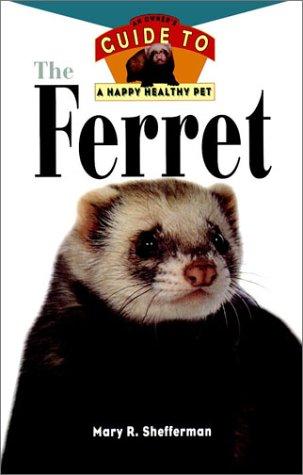The Ferret: An Owner's Guide To A Happy Healthy Pet