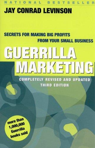 Guerrilla Marketing: Secrets For Making Big Profits From Your Small Business (Guerrilla Marketing)