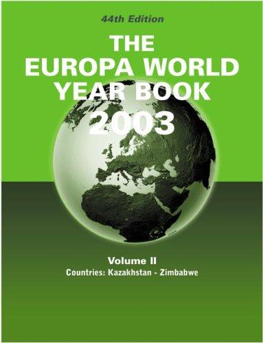 Europa World Year Book 2003: Vol. II: Countries: Kazakhstan - Zimbabwe 44th Edition