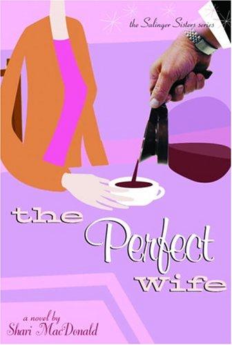The Perfect Wife (The Salinger Sisters #3): a romantic comedy