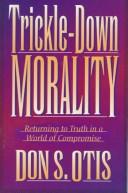 Trickle-Down Morality: Returning To Truth In A World Of Compromise