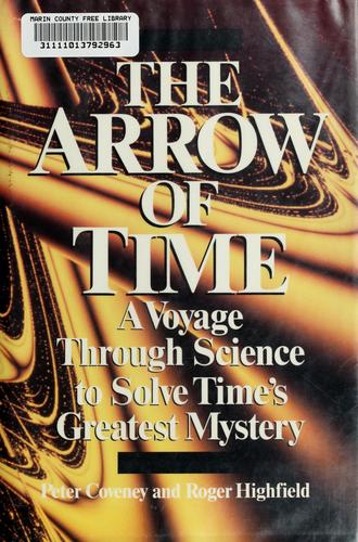 The Arrow Of Time: A Voyage Through Science To Solve Time's Greatest Mystery