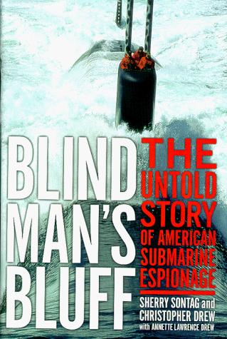 Blind Man's Bluff: The Untold Story Of American Submarine Espionage: the untold story of American submarine espionage