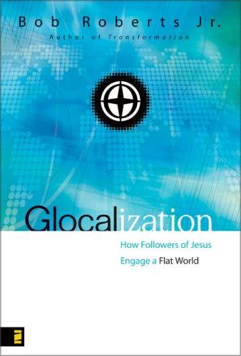 Glocalization: How Followers Of Jesus Engage The New Flat World