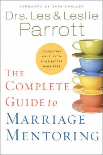 The Complete Guide To Marriage Mentoring: Connecting Couples To Build Better Marriages