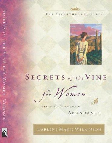 Secrets Of The Vine For Women: breaking through to abundance